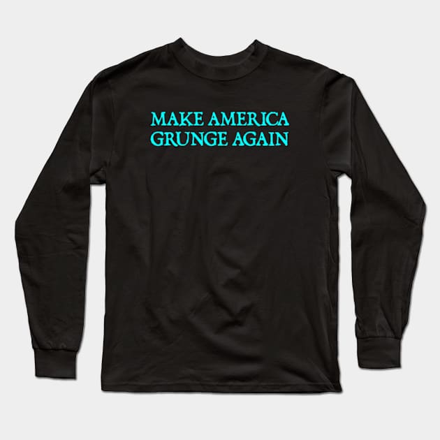 Make America Grunge Again Long Sleeve T-Shirt by  hal mafhoum?